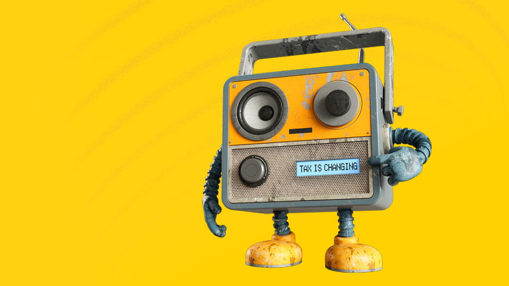 A robot radio with the words "tax is changing" on the front.